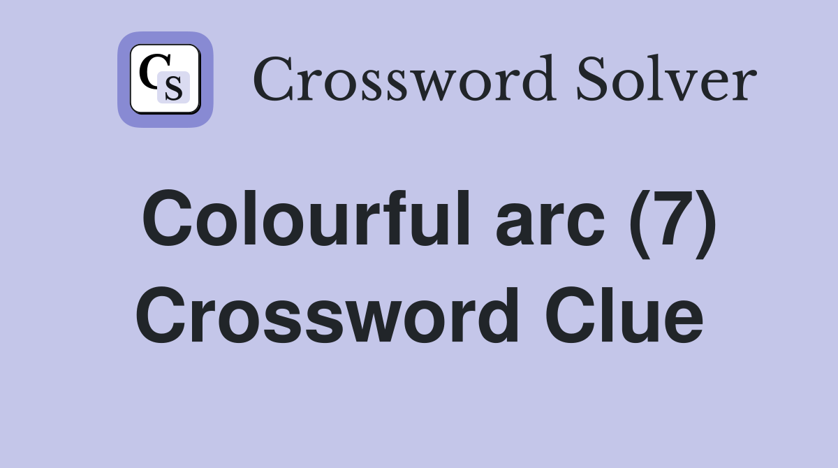 Colourful arc (7) Crossword Clue