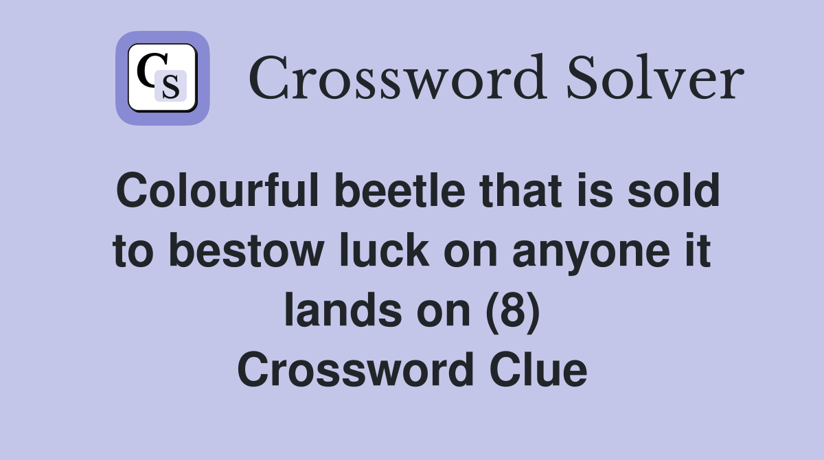 Colourful beetle that is sold to bestow luck on anyone it lands on (8) Crossword Clue