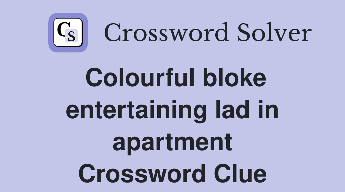 Colourful bloke entertaining lad in apartment Crossword Clue