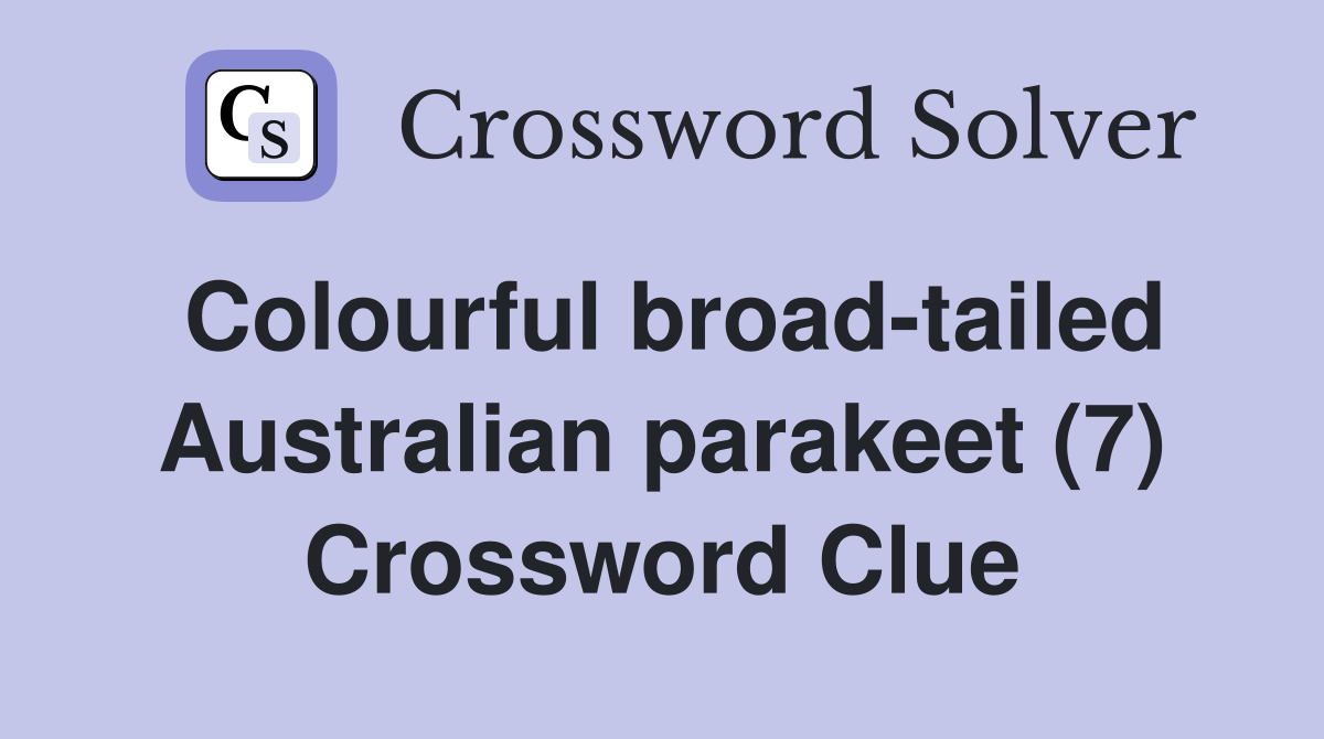 Colourful broad-tailed Australian parakeet (7) Crossword Clue