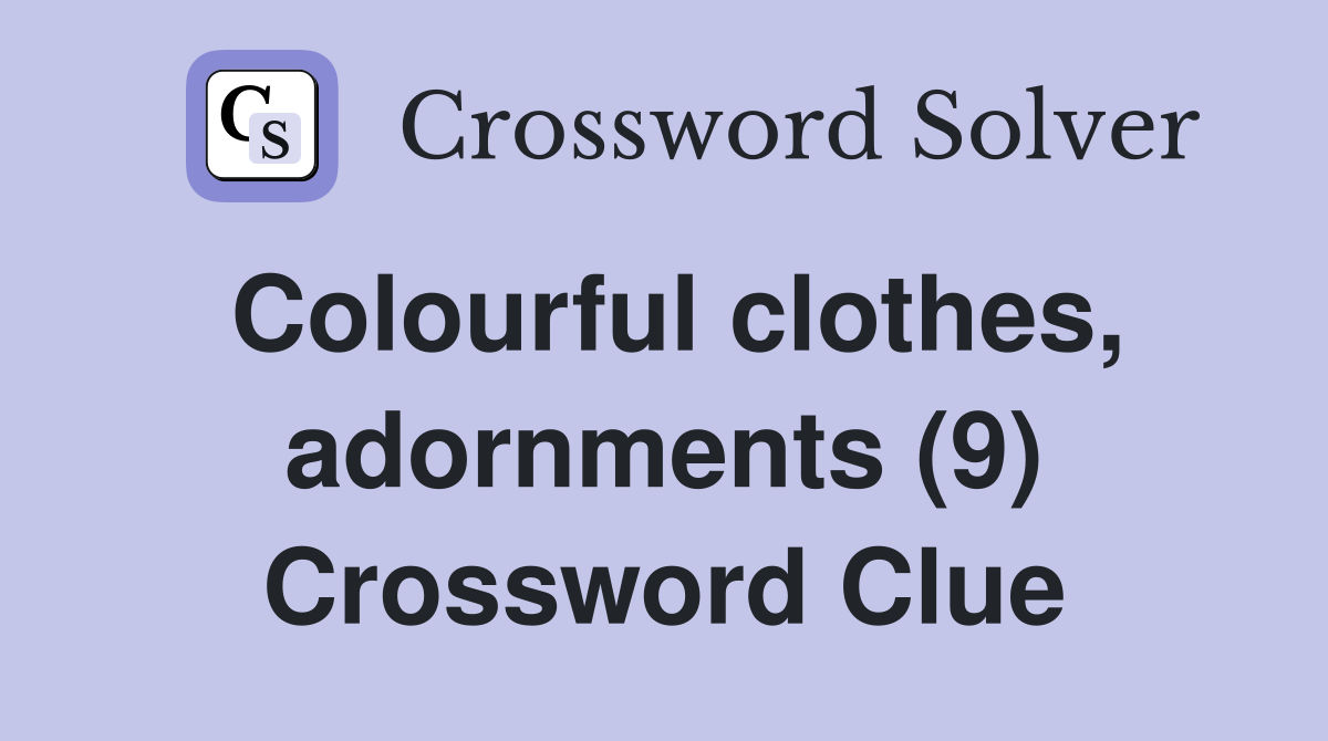 Colourful clothes, adornments (9) Crossword Clue