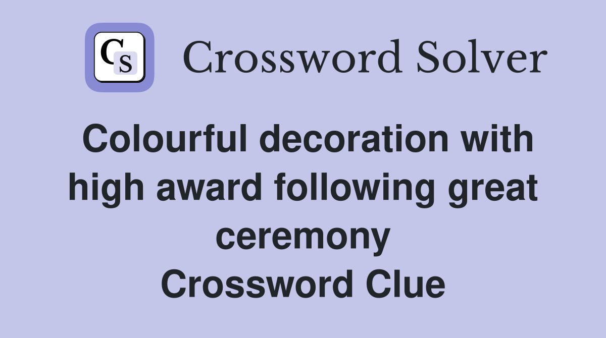 Colourful decoration with high award following great ceremony Crossword Clue
