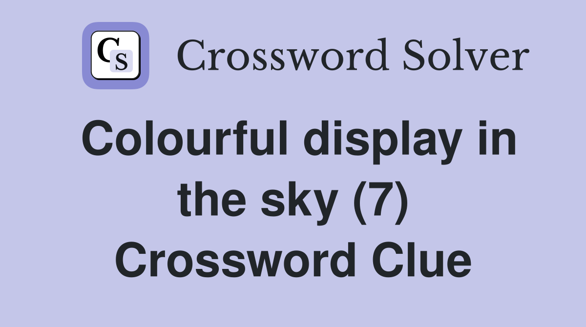 Colourful display in the sky (7) Crossword Clue