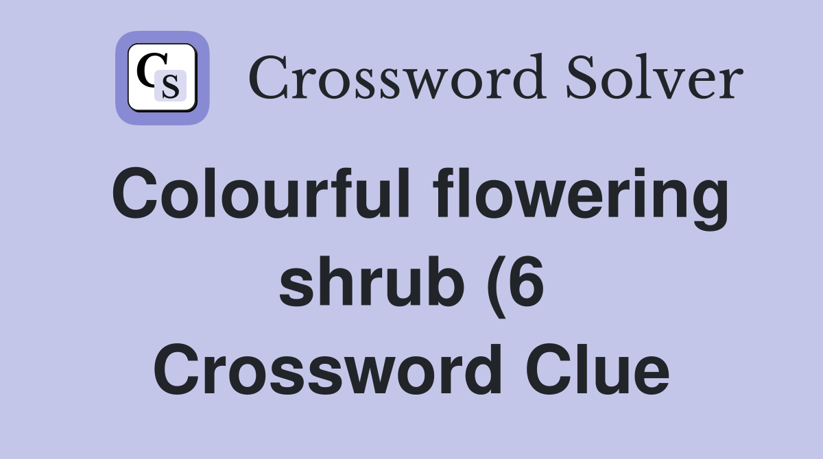Colourful flowering shrub (6) Crossword Clue Answers Crossword Solver Colourful flowering shrub (6) Crossword Clue Answers Crossword Solver