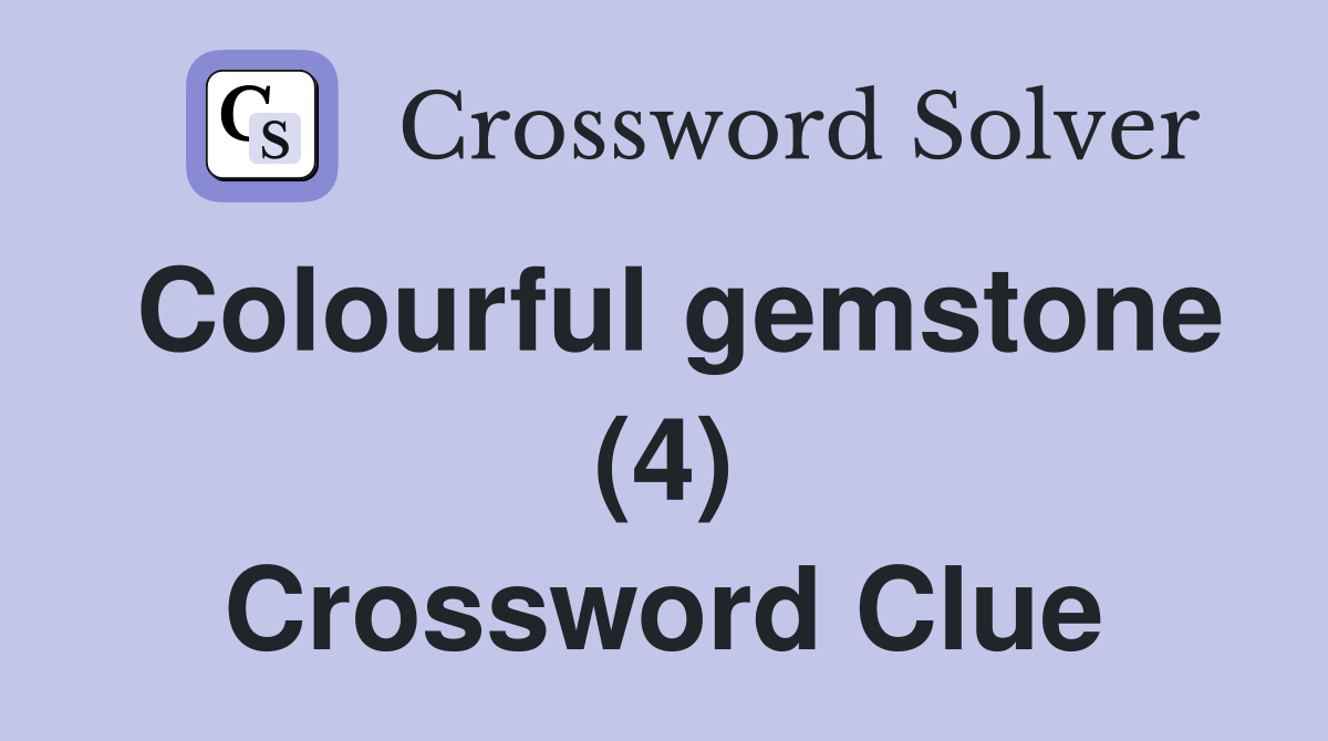 Colourful gemstone (4) Crossword Clue