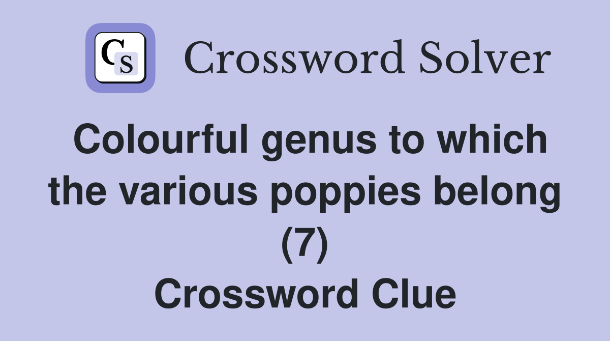 Colourful genus to which the various poppies belong (7) Crossword Clue