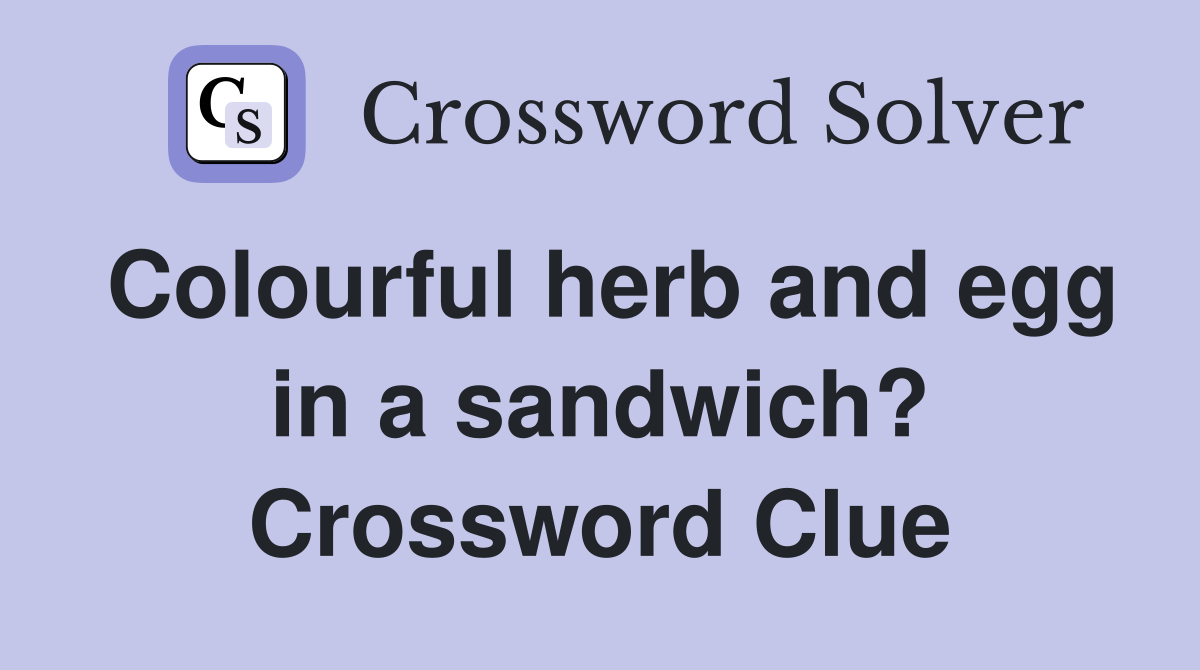 Colourful herb and egg in a sandwich? Crossword Clue