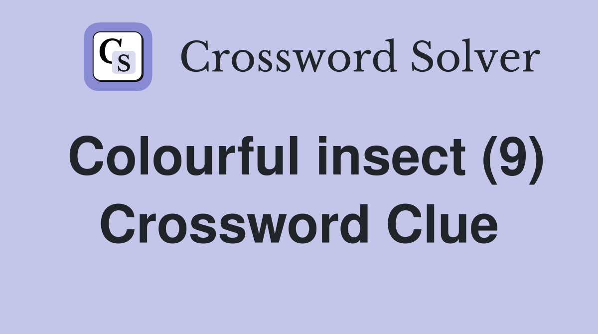 Colourful insect (9) Crossword Clue