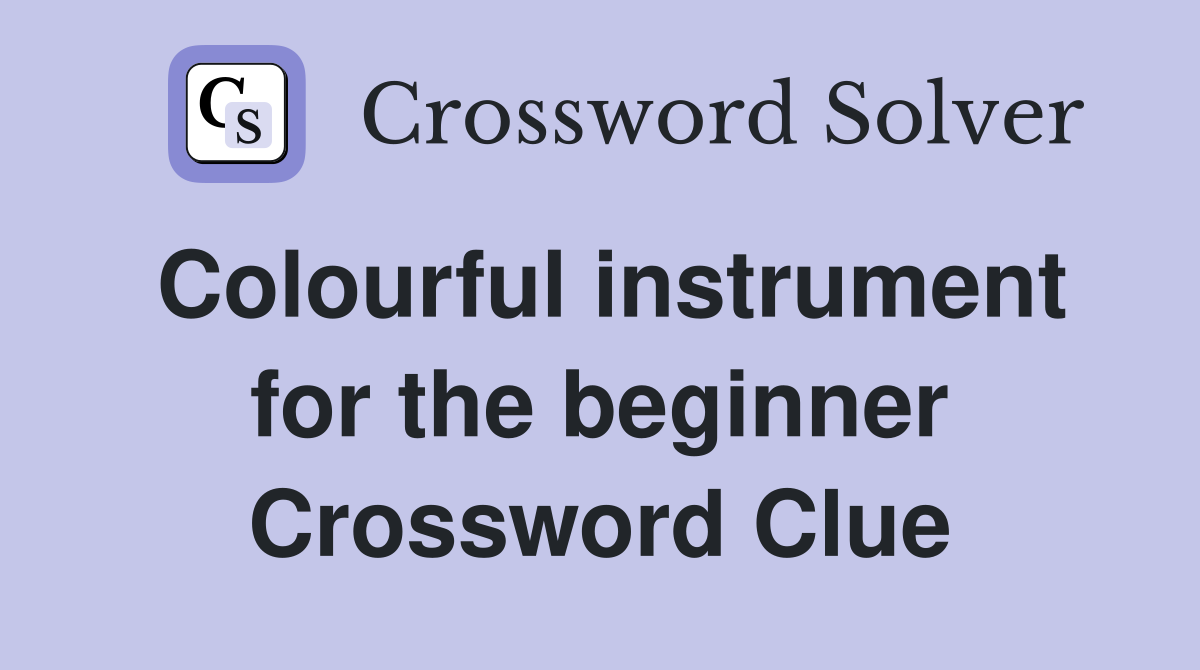 Colourful instrument for the beginner Crossword Clue