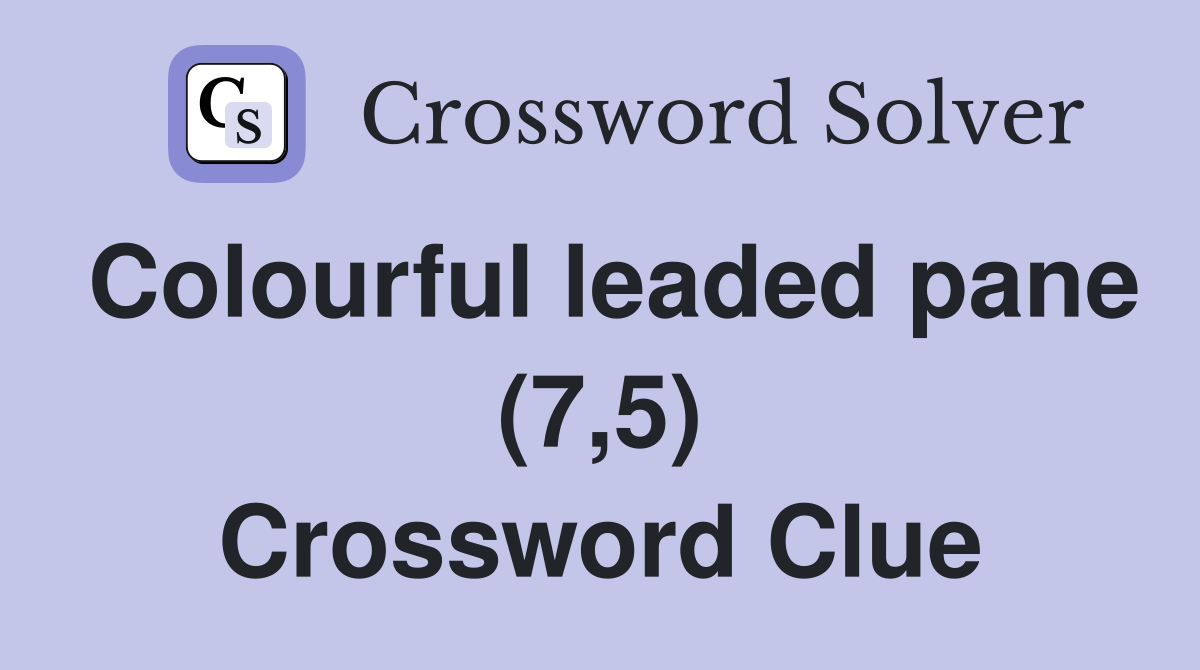 Colourful leaded pane (7,5) Crossword Clue