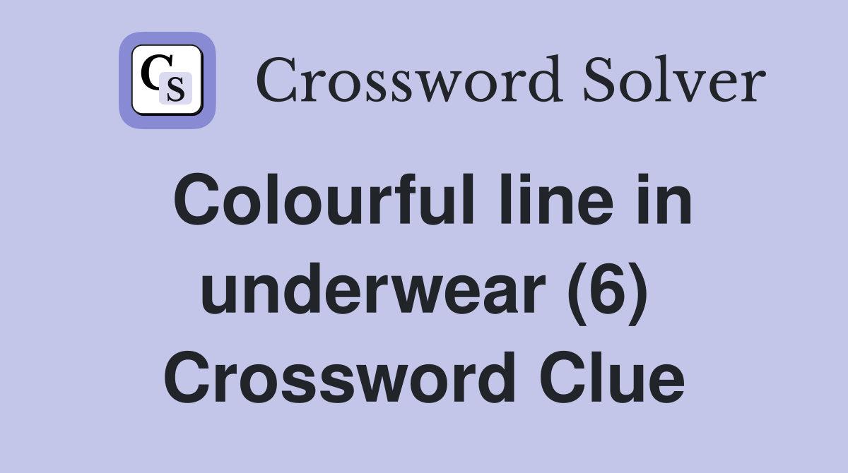 Colourful line in underwear (6) Crossword Clue