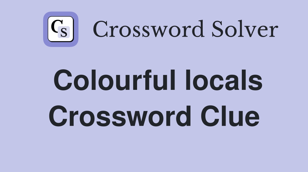 Colourful locals Crossword Clue