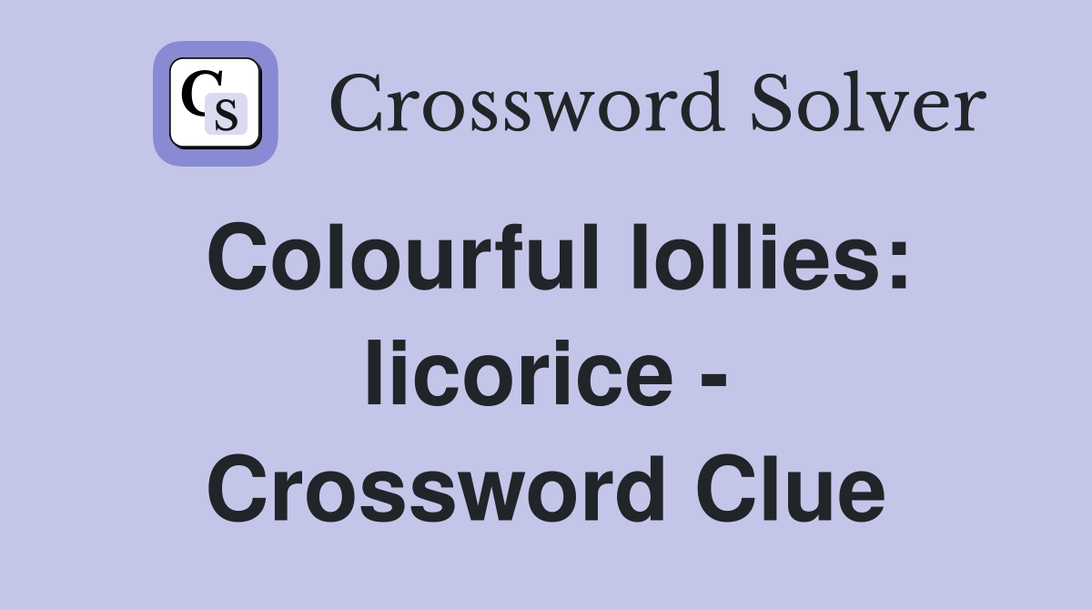 Colourful lollies: licorice - Crossword Clue