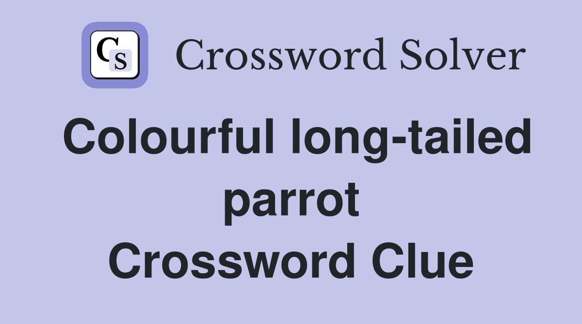 Colourful long-tailed parrot Crossword Clue