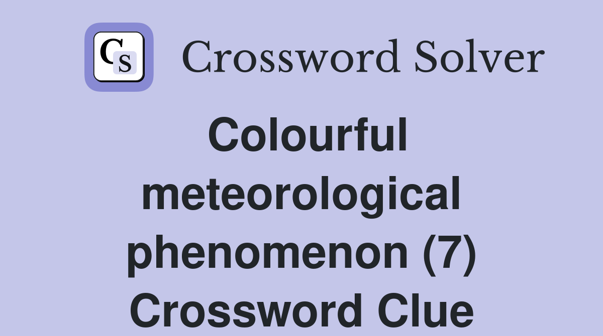 Colourful meteorological phenomenon (7) Crossword Clue