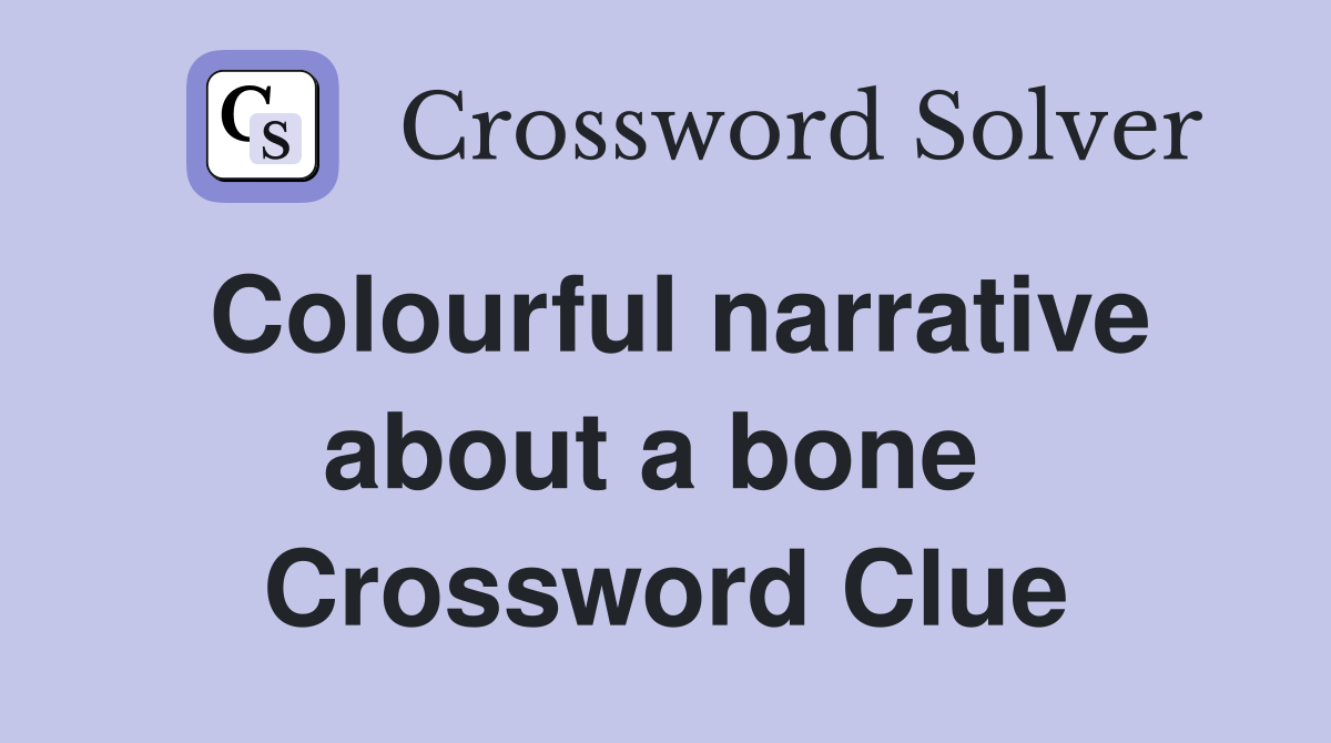 Colourful narrative about a bone  Crossword Clue