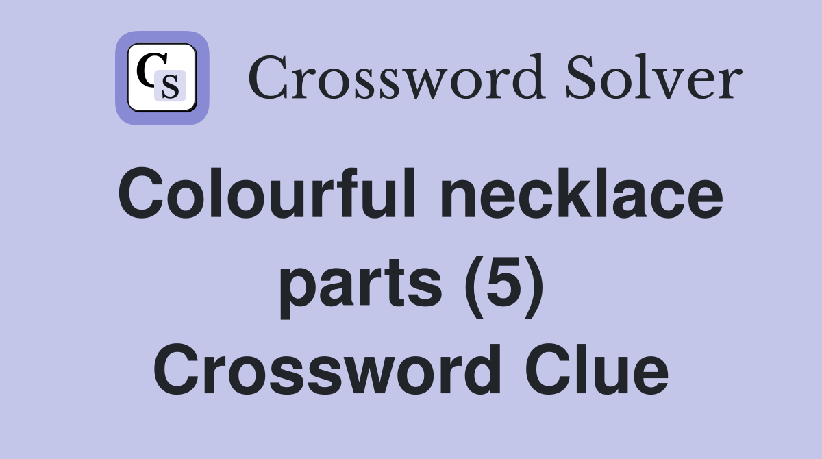 Colourful necklace parts (5) Crossword Clue