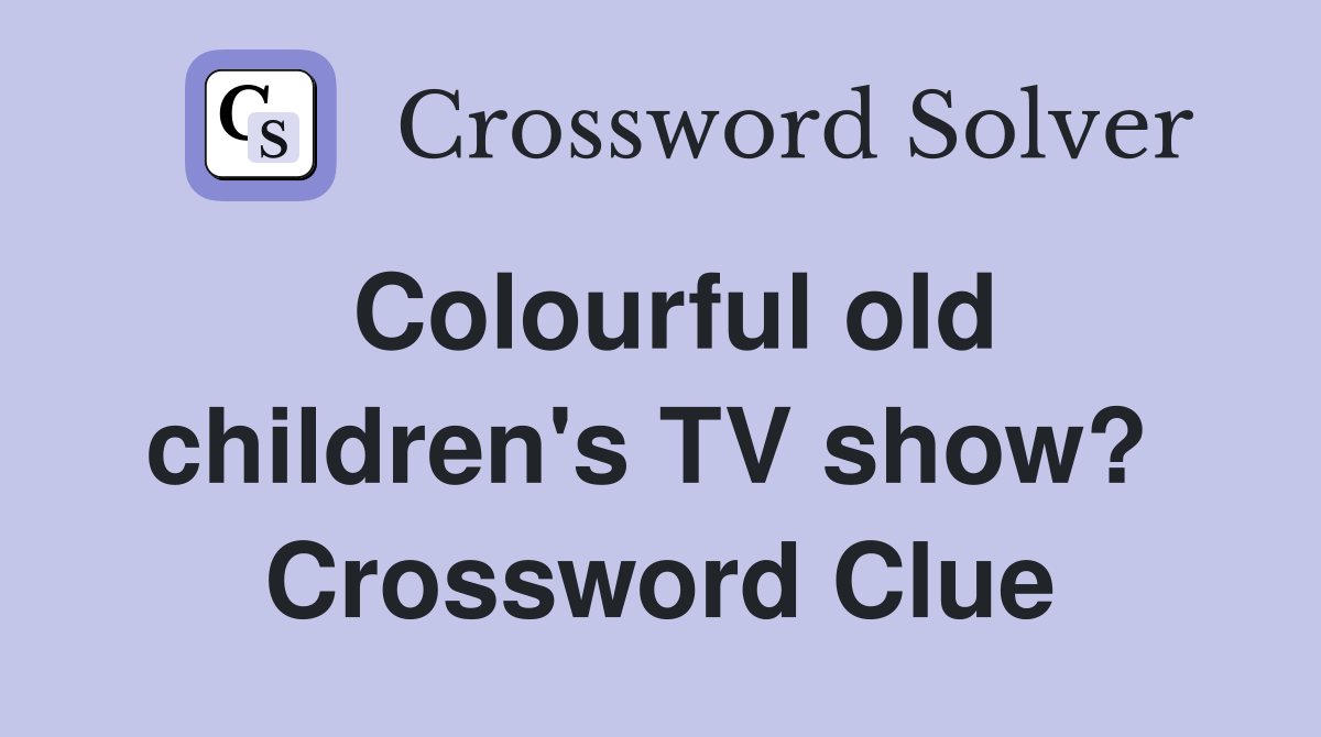 Colourful old children's TV show?  Crossword Clue