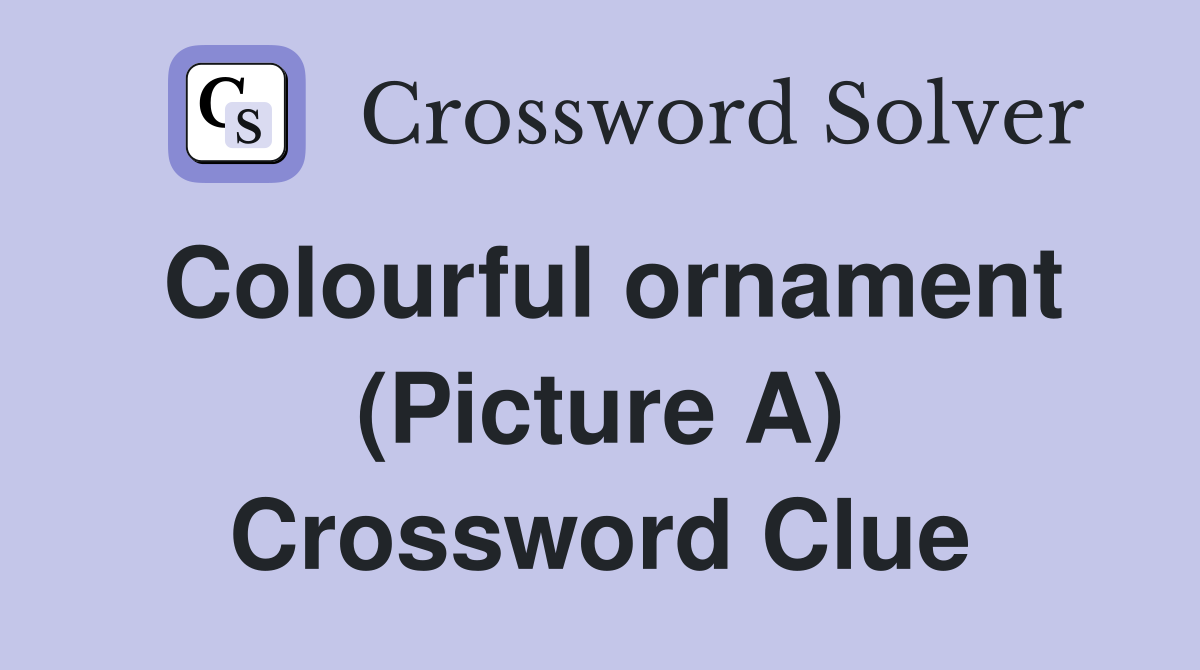 Colourful ornament (Picture A) Crossword Clue