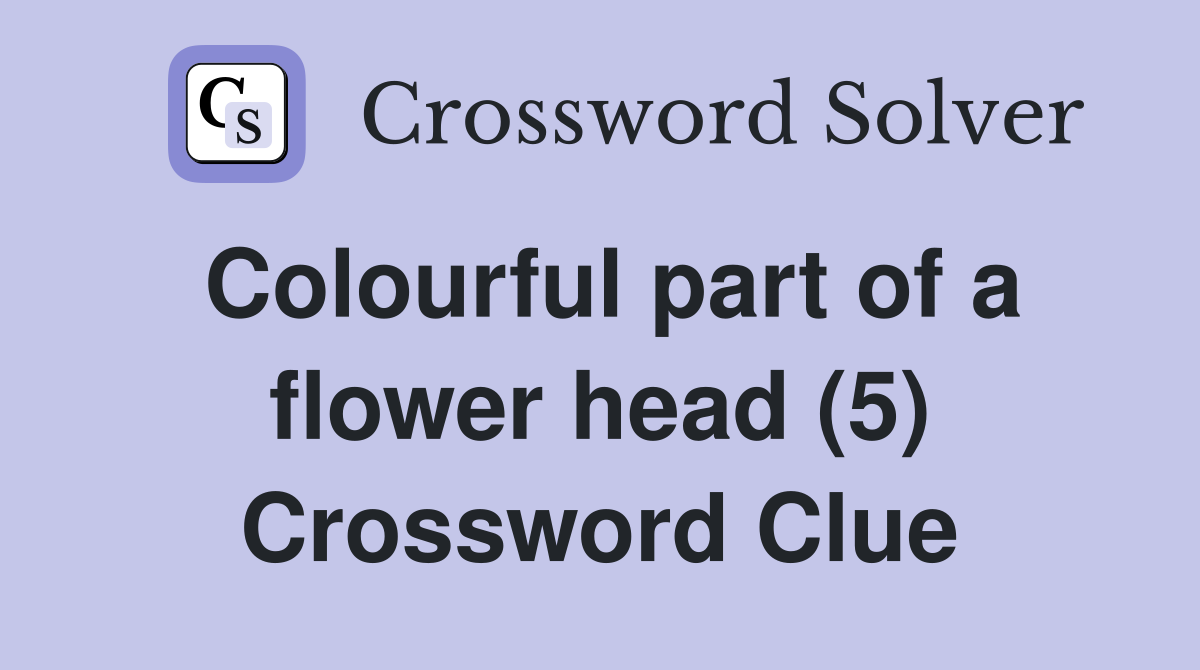 Colourful part of a flower head (5) Crossword Clue
