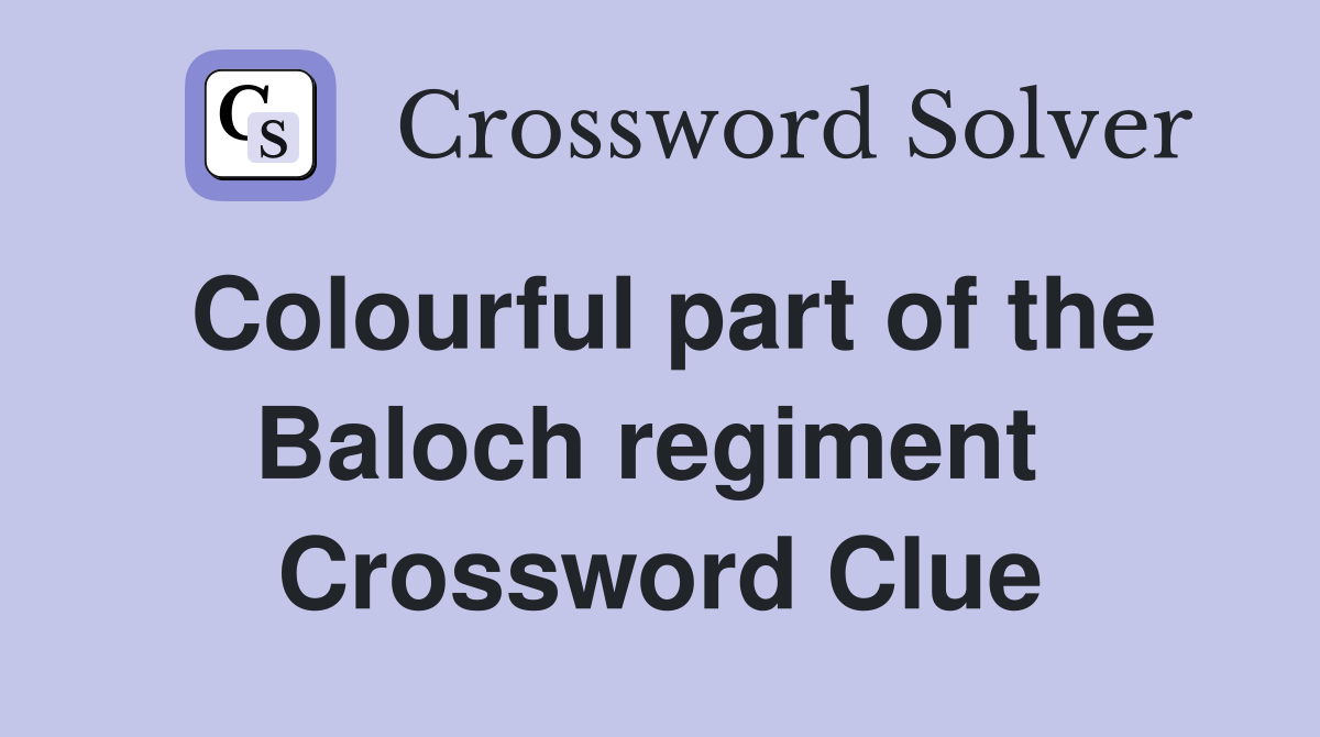 Colourful part of the Baloch regiment  Crossword Clue