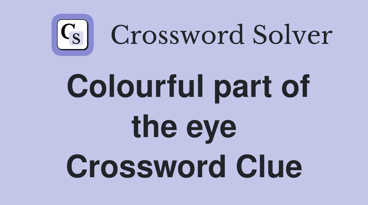 Colourful part of the eye Crossword Clue