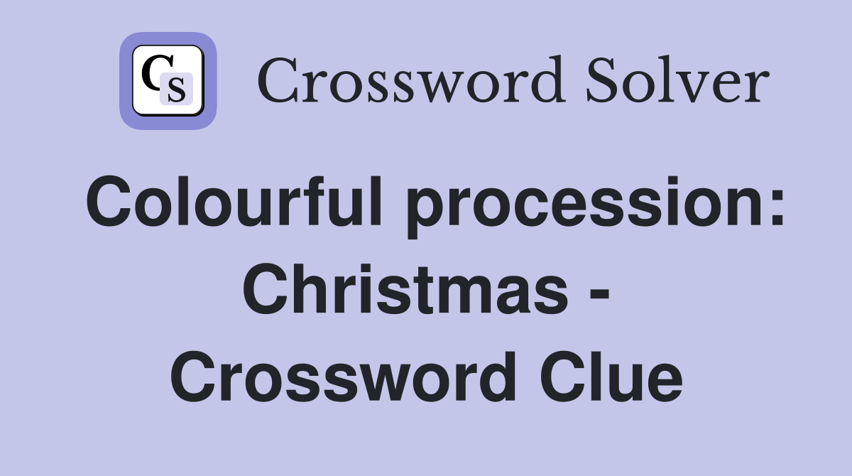 Colourful procession: Christmas - Crossword Clue