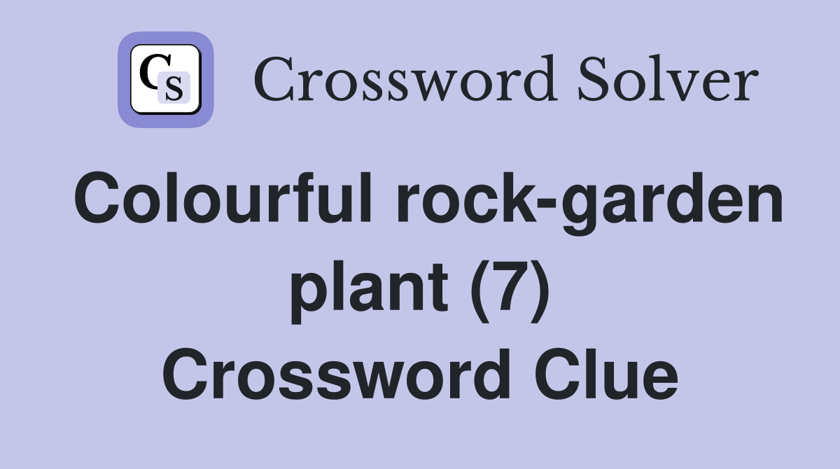 Colourful rock-garden plant (7) Crossword Clue