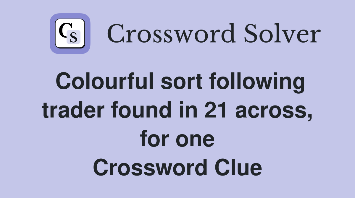 Colourful sort following trader found in 21 across, for one Crossword Clue