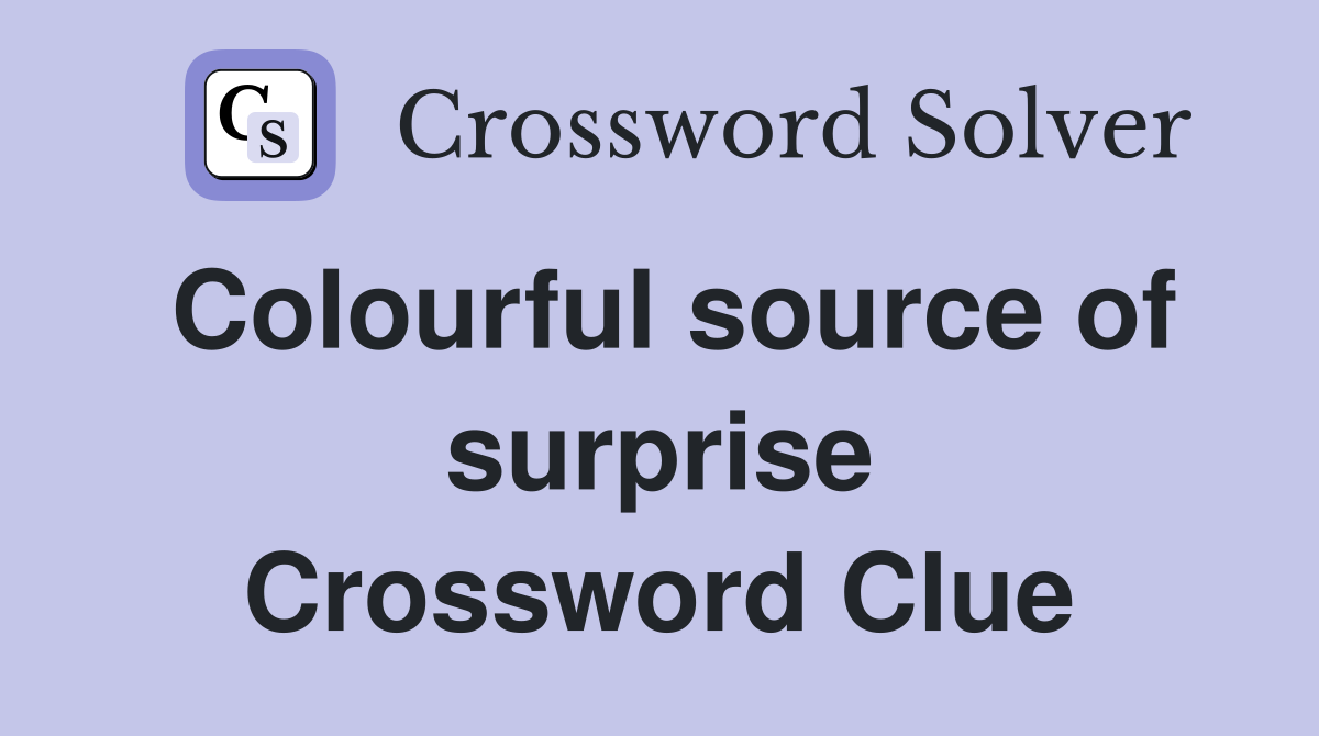 Colourful source of surprise Crossword Clue