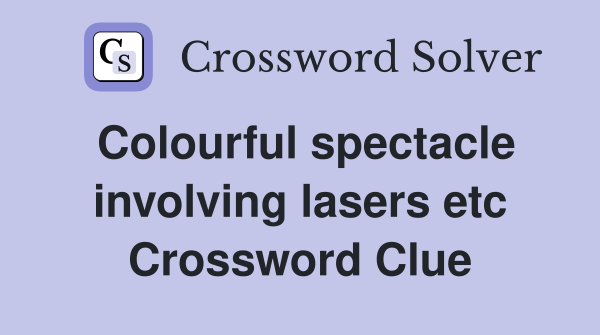 Colourful spectacle involving lasers etc Crossword Clue