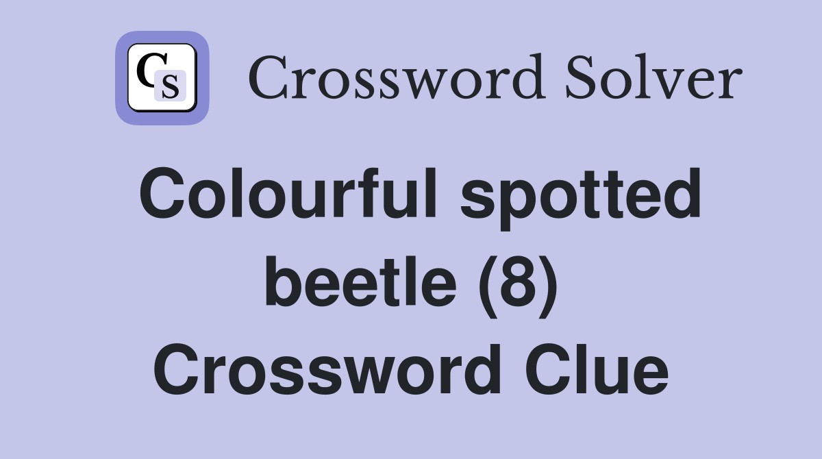 Colourful spotted beetle (8) Crossword Clue