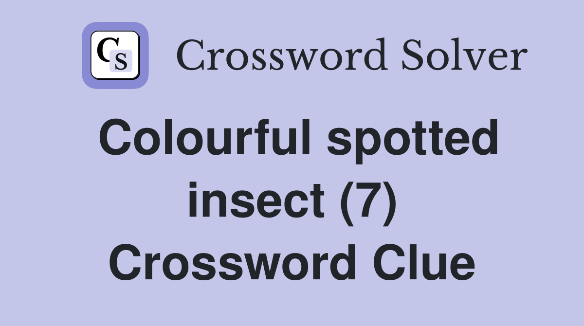 Colourful spotted insect (7) Crossword Clue