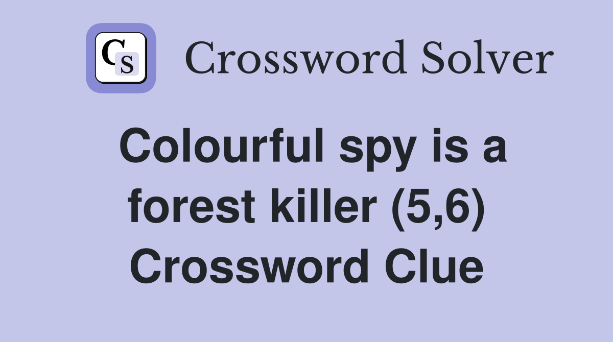 Colourful spy is a forest killer (5,6) Crossword Clue