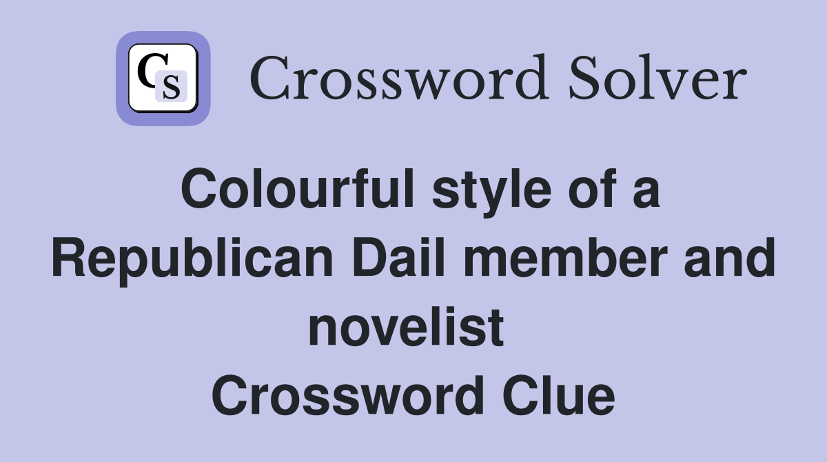 Colourful style of a Republican Dail member and novelist  Crossword Clue