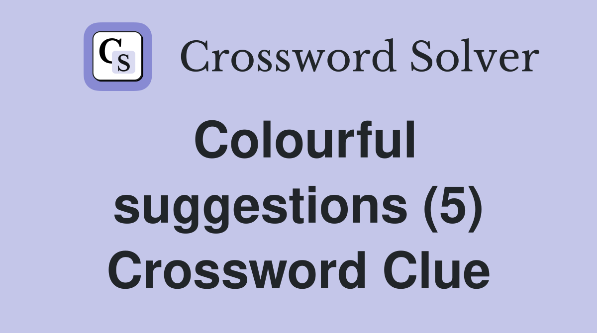 Colourful suggestions (5) Crossword Clue