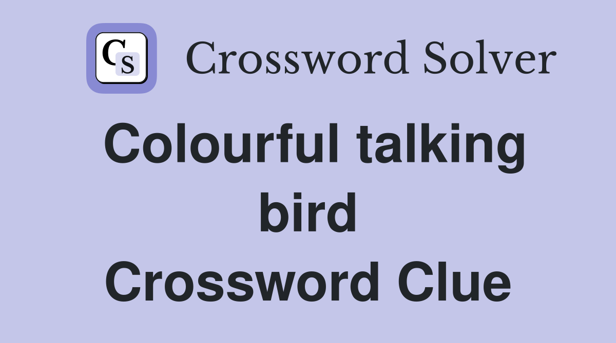 Colourful talking bird Crossword Clue