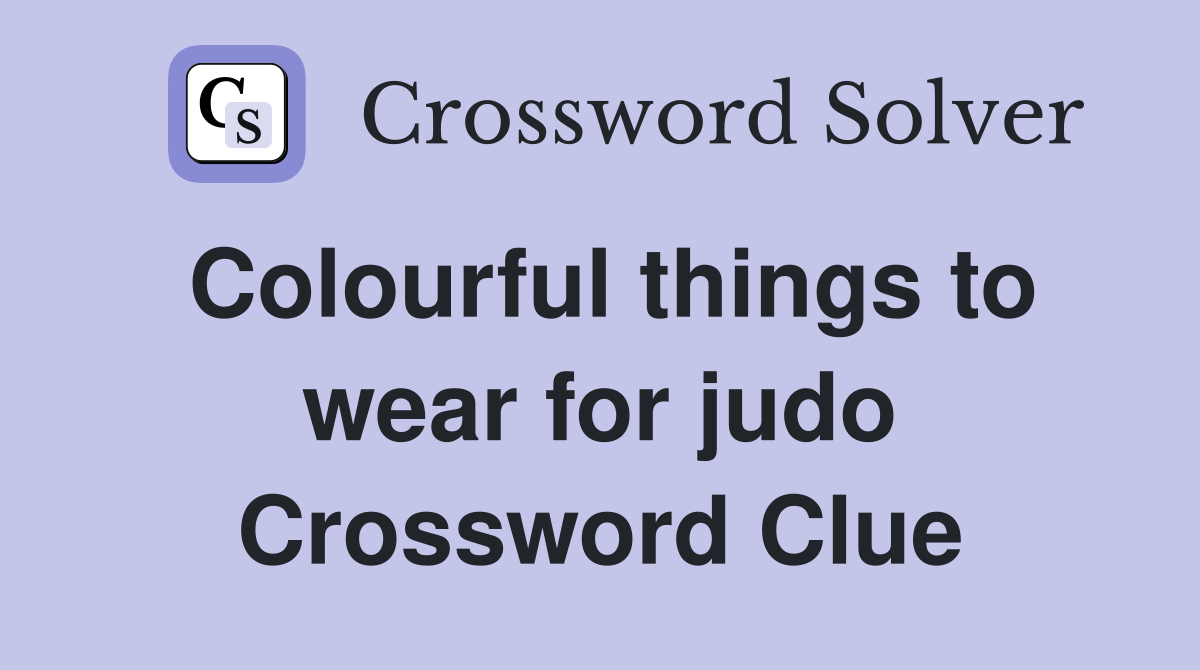 Colourful things to wear for judo Crossword Clue