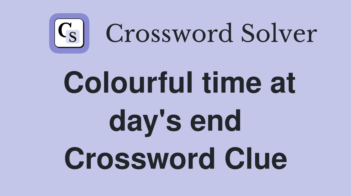 Colourful time at day's end Crossword Clue