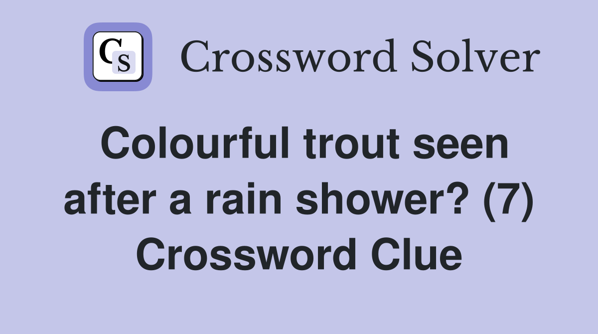 Colourful trout seen after a rain shower? (7) Crossword Clue