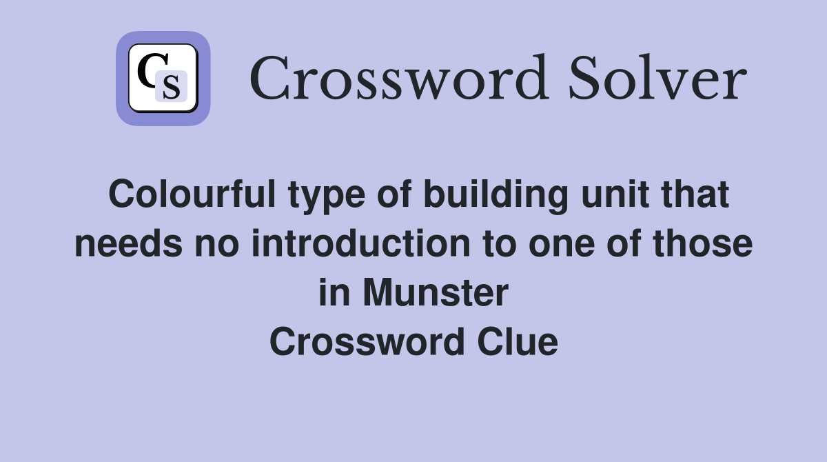 Colourful type of building unit that needs no introduction to one of those in Munster Crossword Clue