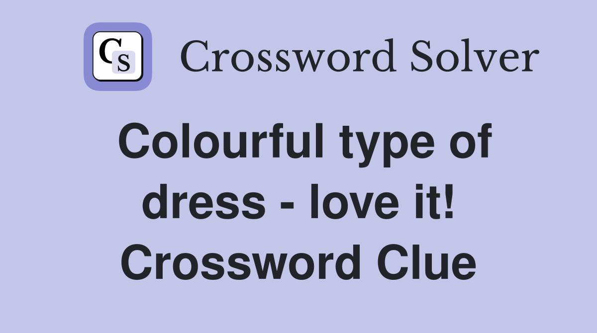Colourful type of dress - love it! Crossword Clue