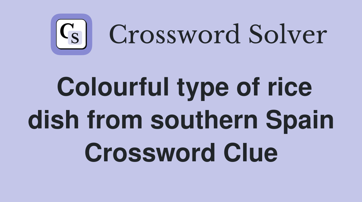 Colourful type of rice dish from southern Spain Crossword Clue