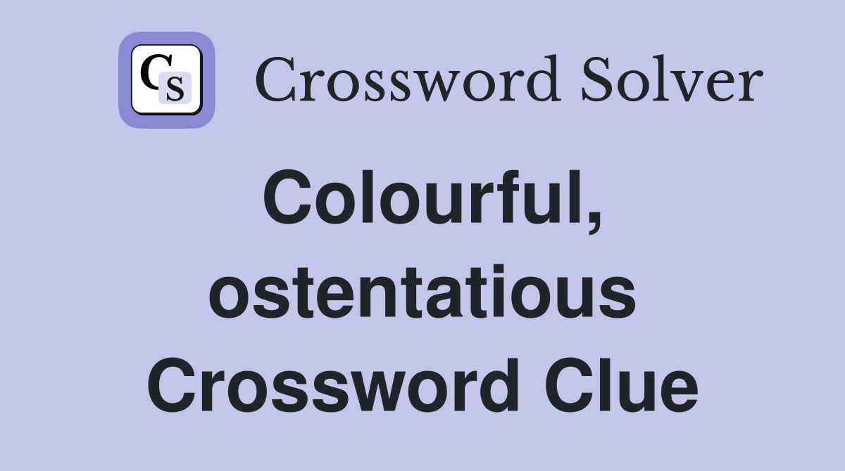 Colourful, ostentatious Crossword Clue