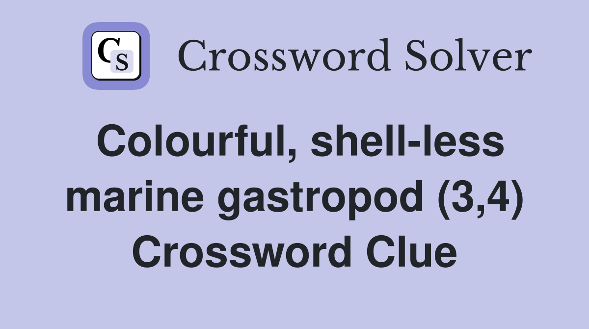 Colourful, shell-less marine gastropod (3,4) Crossword Clue
