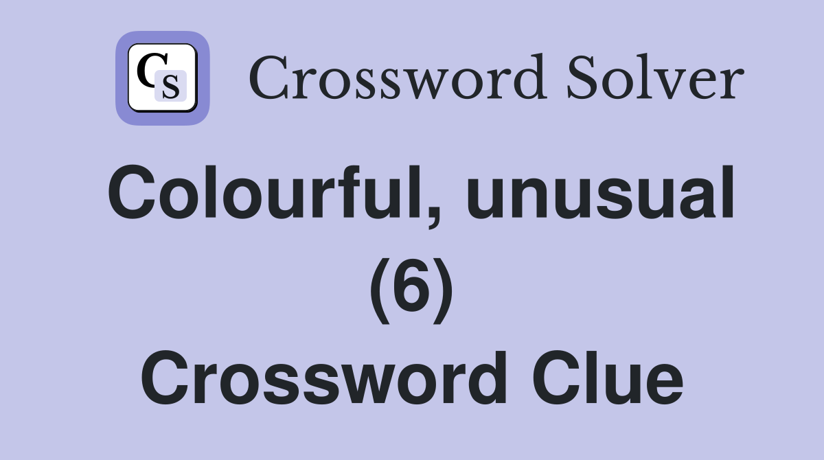Colourful, unusual (6) Crossword Clue