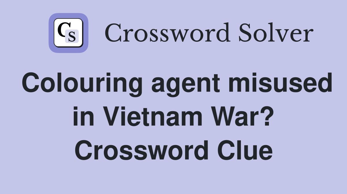 Colouring agent misused in Vietnam War? Crossword Clue