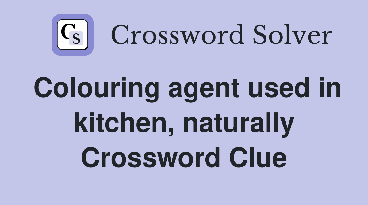 Colouring agent used in kitchen, naturally Crossword Clue