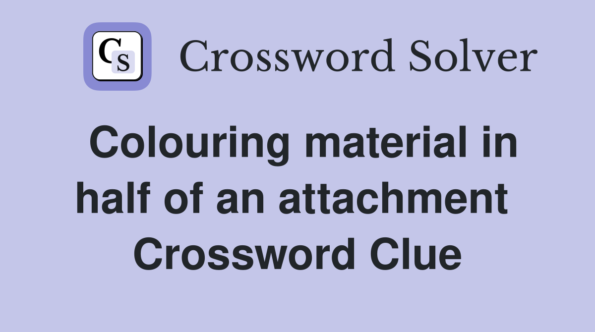 Colouring material in half of an attachment  Crossword Clue