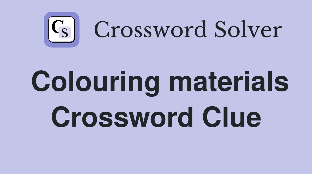 Colouring materials Crossword Clue